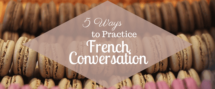 5 Ways to Practice French Conversation