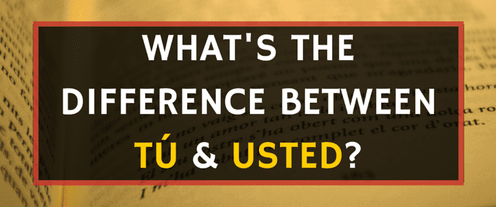 Spanish Vocabulary: When to Use Usted vs. T� Explained