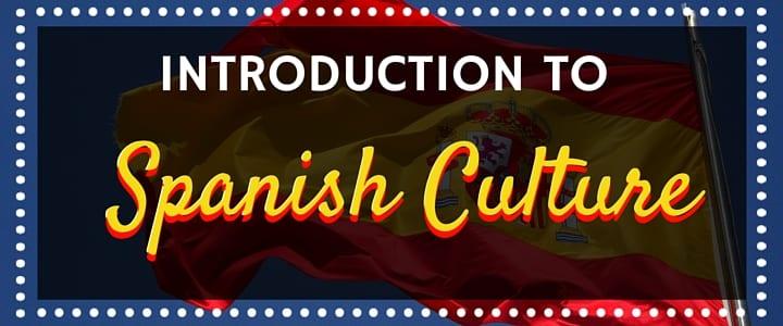 Introduction to Spanish Culture: Daily Life & More