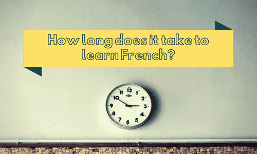 How Long Does it Take to Learn French? Find Out Here.