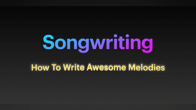 6 How To Write Awesome Melodies