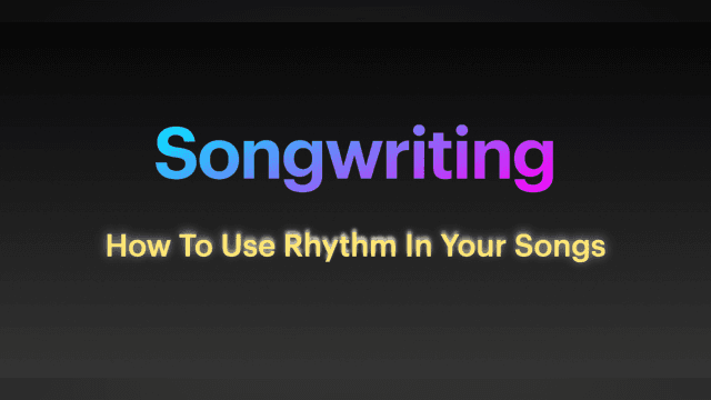 10 How To Use Rhythm In Your Songs